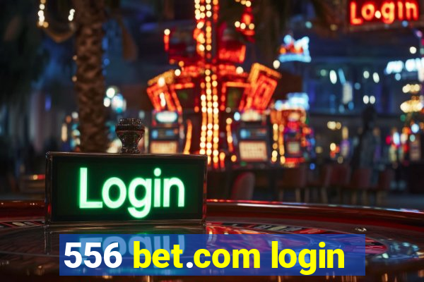 556 bet.com login